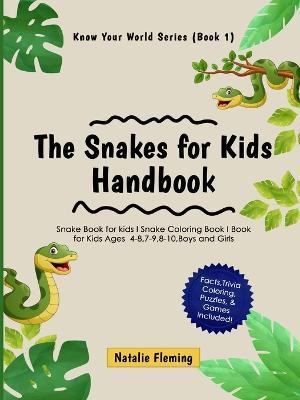 The Snakes for Kids Handbook: Snake Book for kids I Snake Coloring Book I Book for Kids Ages 4-8,7-9,8-10, Boys and Girls: Snake Book for kids I Snake Coloring Book I Book for Kids Ages 4-8,7-9,8-10, Boys and Girls - Natalie Fleming - cover