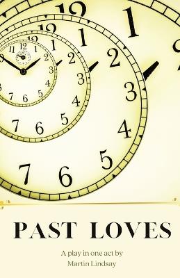 Past Loves: A Play in One Act - Martin Jd Lindsay - cover