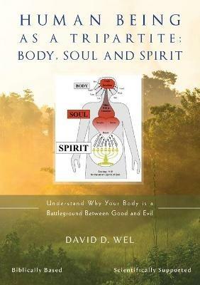 Human Being as a Tripartite; Body, Soul and Spirit - David D Wel - Libro in  lingua inglese - Africa World Books Pty Ltd - | IBS