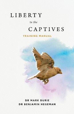 Liberty to the Captives: Training Manual - Mark Durie,Benjamin Hegeman - cover