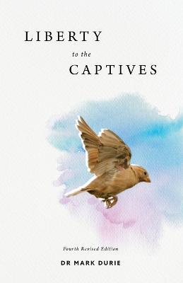 Liberty to the Captives: Freedom from Islam and Dhimmitude through the Cross - Mark Durie - cover