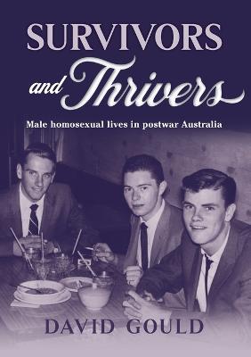 Survivors and Thrivers: Male Homosexual Lives in Postwar Australia - David Gould - cover