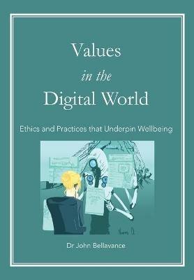 Values in the Digital World: Ethics and Practices that Underpin Wellbeing - John Bellavance - cover