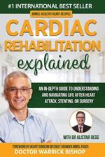 Cardiac Rehabilitation Explained: An in-Depth Guide to Understanding and Navigating Life after Heart Attack, Stenting, or Surgery