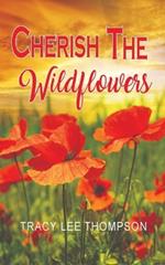 Cherish The Wildflowers