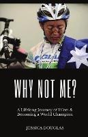 Why Not Me?: A Lifelong Journey of 1%'ers & Becoming a World Champion