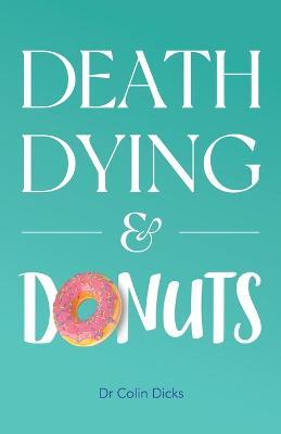 Death, Dying & Donuts - Colin Dicks - cover