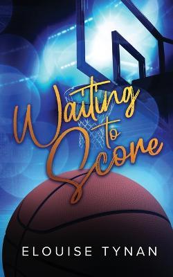 Waiting To Score: Alternate Cover - Elouise Tynan - cover