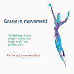 Grace in movement: The training of your energy channels for better health and performance