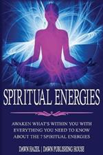 Spiritual Energies: Awaken What's Within You With Everything You Need to Know About the 7 Spititual Energies