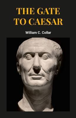 The Gate To Caesar - William Collar - cover