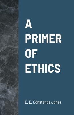 A Primer of Ethics - Emily Elizabeth Constance Jones - cover