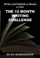 The 12 Month Writing Challenge: Write and Publish 12 Books a Year - Ruth Barringham - cover