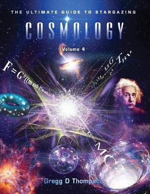 COSMOLOGY - Volume 4: The Ultimate Guide to Stargazing - Gregg D Thompson - cover