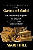 Gates of Gold: The Discovery of Gold, its Legacy and its Contribution to Australian Identity - Marji Hill - cover