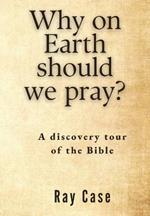 Why on Earth Should We Pray?