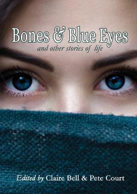 Bones and Blue Eyes and other Stories of Life - cover