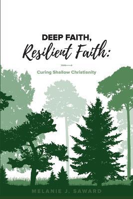 Deep Faith, Resilient Faith - Melanie J Saward - cover