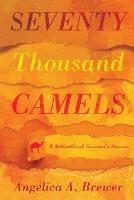 Seventy Thousand Camels: A Motivational Survivor's Memoir