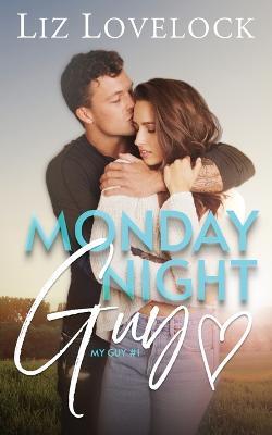 Monday Night Guy: A Clean Enemies to Lovers Sports Romance - Liz Lovelock - cover