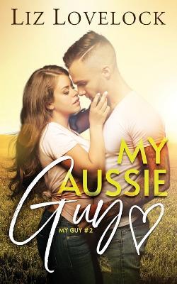 My Aussie Guy: A Clean Exchange Student Sports Romance - Liz Lovelock - cover