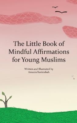 The Little Book of Mindful Affirmations for Young Muslims - Ameera Karimshah - cover