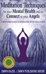 Meditation Techniques for your Mental Health and to Connect to your Angels