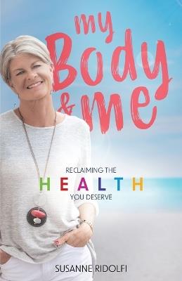 My Body and Me: Reclaiming the Health You Deserve - Susanne Ridolfi - cover