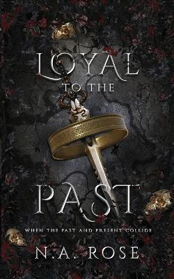 Loyal to the Past (Protected by the Shadows Book 2) - N A Rose - cover