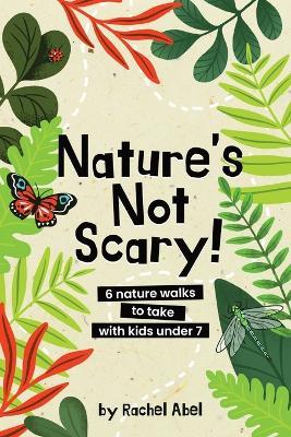 Nature's not scary: 6 nature walks to take with kids under 7 - Rachel Abel - cover