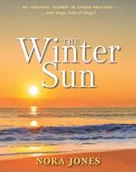 The Winter Sun: My Personal Journey in Stroke Recovery ... and Dogs, Lots of Dogs!