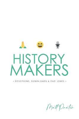 History Makers: Devotions, Downloads & Dad Jokes: Devotions, Down Loads & Dad Jokes - Matt Prater - cover