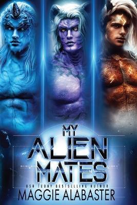 My Alien Mates Complete Collection - Maggie Alabaster - cover