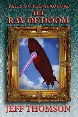 Tales of the Aerocorp: The Ray of Doom - Jeff Thomson - cover