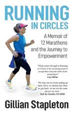 Running in Circles: A Memoir of 12 Marathons and the Journey to Empowerment