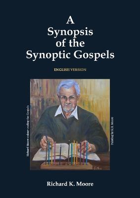 A Synopsis of the Synoptic Gospels - Richard K Moore - cover