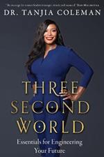 Three Second World: Essentials for Engineering Your Future