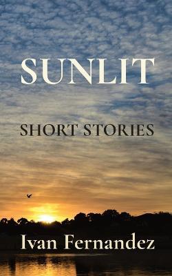 Sunlit: Short Stories - Ivan Fernandez - cover