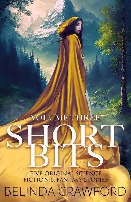 Short Bits, Volume 3: Five original science fiction & fantasy stories - Belinda Crawford - cover