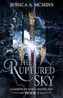 The Ruptured Sky: Gardens of War & Wasteland Book I