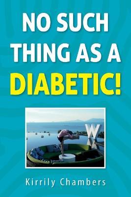 No Such Thing As a Diabetic! - Kirrily Chambers - cover