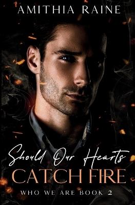 Should Our Hearts Catch Fire: A Grumpy/Sunshine Bi-awakening MM Romance - Amithia Raine - cover