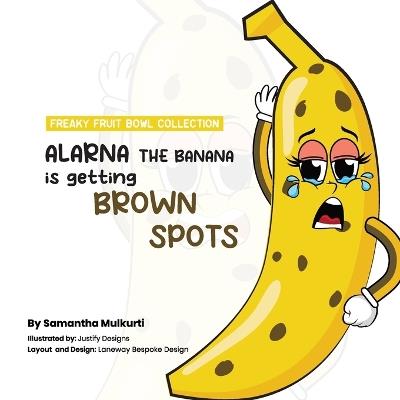 Alarna the banana is getting brown spots - Samantha B Mulkurti - cover