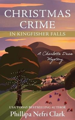 Christmas Crime in Kingfisher Falls - Phillipa Nefri Clark - cover