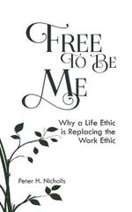 Free to Be Me: Why a Life Ethic is Replacing the Work Ethic