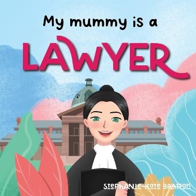 My Mummy is a Lawyer - Stephanie-Kate Bratton - cover