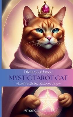 Divine Guidance: Mystic Tarot Cat - Amanda M Clarke - cover