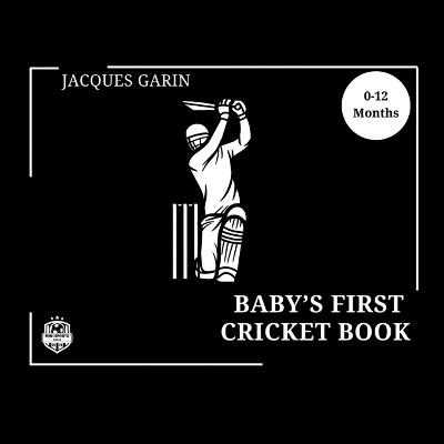 Baby's First Cricket Book: Black and White High Contrast Baby Book 0-12 Months on Cricket - Jacques Garin - cover