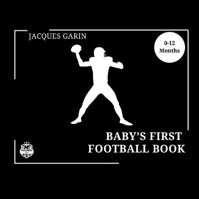 Baby's First American Football Book: Black and White High Contrast Baby Book 0-12 Months on Football - Jacques Garin - cover