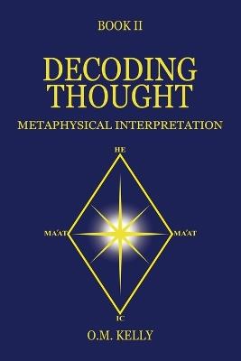 Decoding Thought: Metaphysical Interpretation - O M Kelly - cover